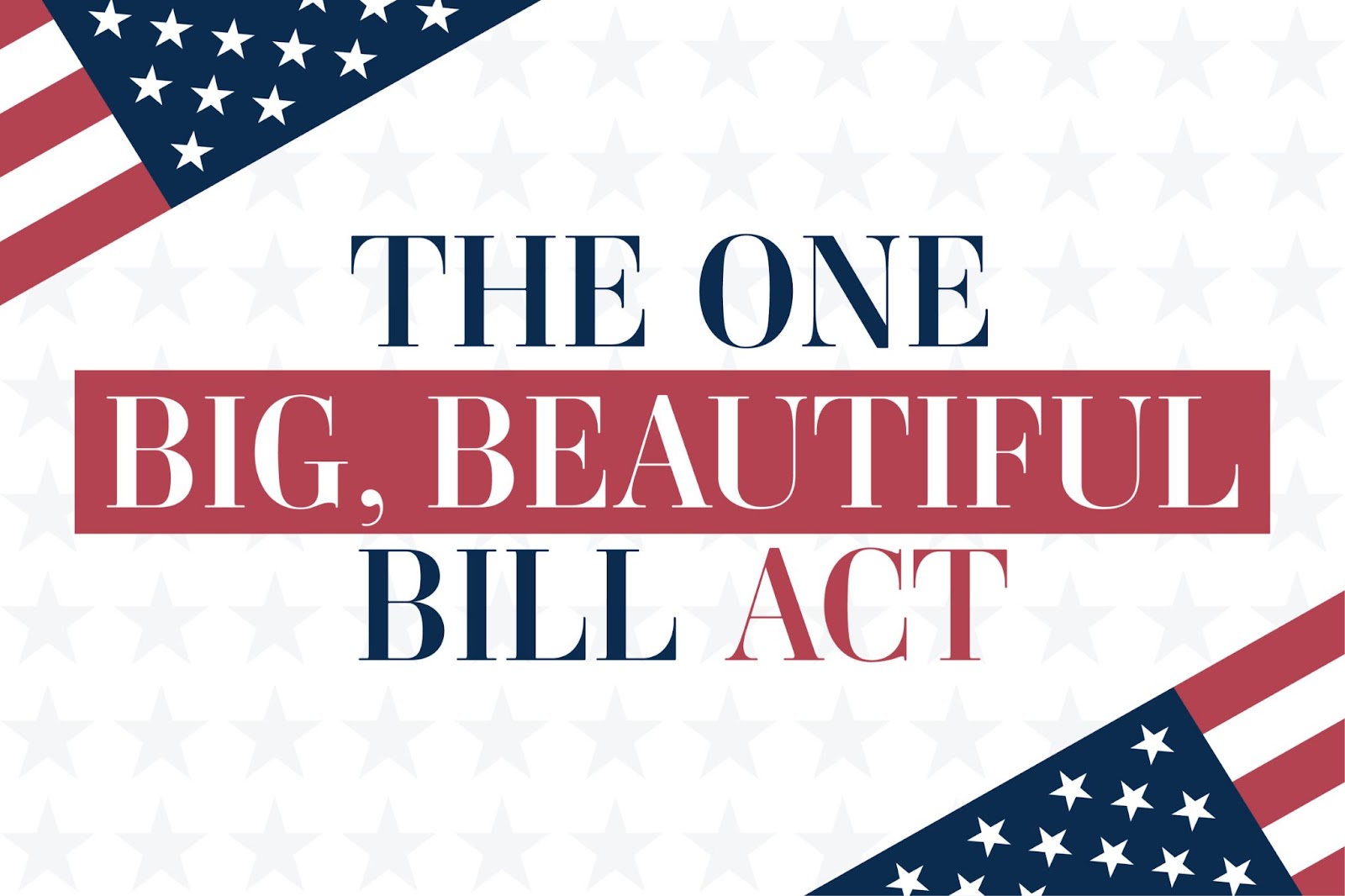 Poster with THE ONE BIG, BEAUTIFUL BILL ACT text over an American flag background.